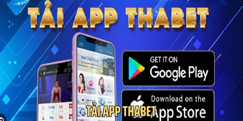Tải App THABET Ngay – Cược Nhanh, Rút Tiền Siêu Tốc