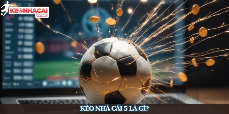 Kèo Nhà Cái 5 - Hệ Thống Phân Tích Kết Quả Bóng Đá Cực Chuẩn - Ảnh 1