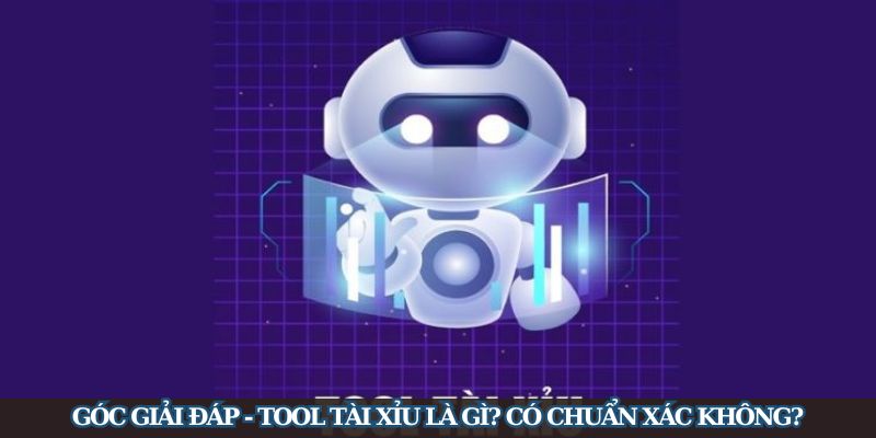 Góc Giải Đáp - Tool Tài Xỉu Là Gì? Có Chuẩn Xác Không?