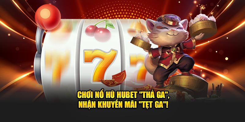 Chơi Nổ Hũ Hubet "thả ga", nhận khuyến mãi "tẹt ga"! - Ảnh 1