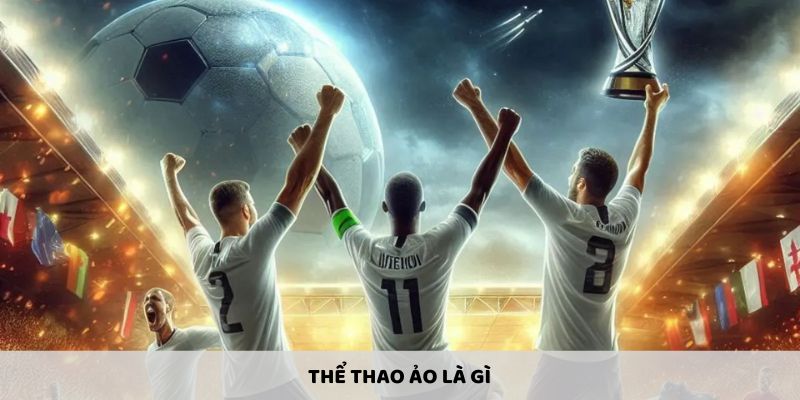 Thể Thao Ảo Là Gì? Tất Cả Các Thông Tin Cần Biết Khi Bắt Đầu