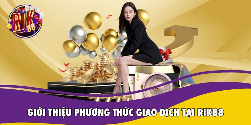 Giao Dịch Tại Rik88 - Nhanh Chóng Và Tiện Lợi - Ảnh 2