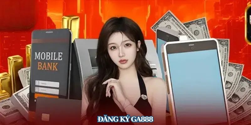Hướng Dẫn Đăng Ký GA888 Chi Tiết Từ A Đến Z Cho Tân Thủ