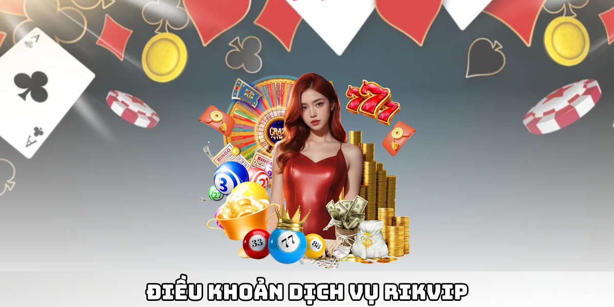 Điều Khoản Dịch Vụ Rikvip Và Quy Định Tham Gia