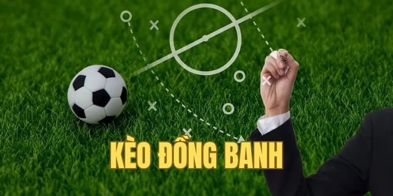 Kèo Đồng Banh - Hình Thức Cá Cược Được Nhiều Bet Thủ Chọn - Ảnh 1