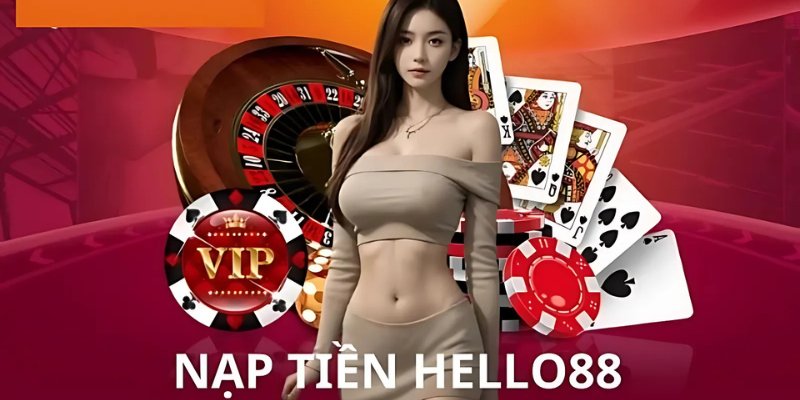 Nạp Tiền Hello88 - Các Bước Nhanh Chóng Và Hiệu Quả Nhất 2025 - Ảnh 1