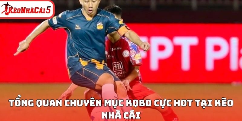 KQBD - Cập Nhật Kết Quả Chuẩn Xác Ngay Tại Website Kèo Nhà Cái - Ảnh 1