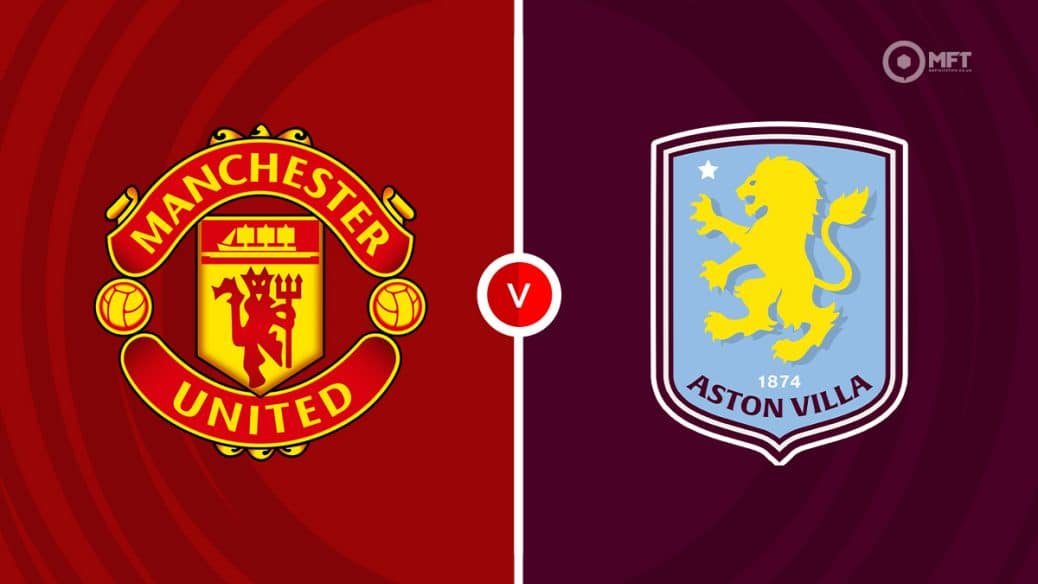 Nhận định trận đấu Manchester United vs Aston Villa 2024/2025 - Ảnh 1