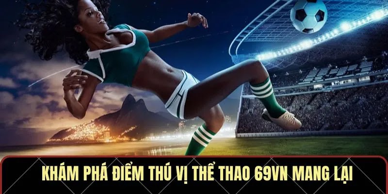 Thể Thao 69VN – Thiên Đường Cá Cược Tầm Cỡ Châu Á 2025 - Ảnh 3