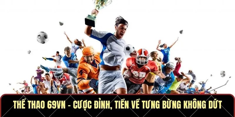 Thể Thao 69VN – Cược Đỉnh, Tiền Về Tưng Bừng Không Dứt - Ảnh 1