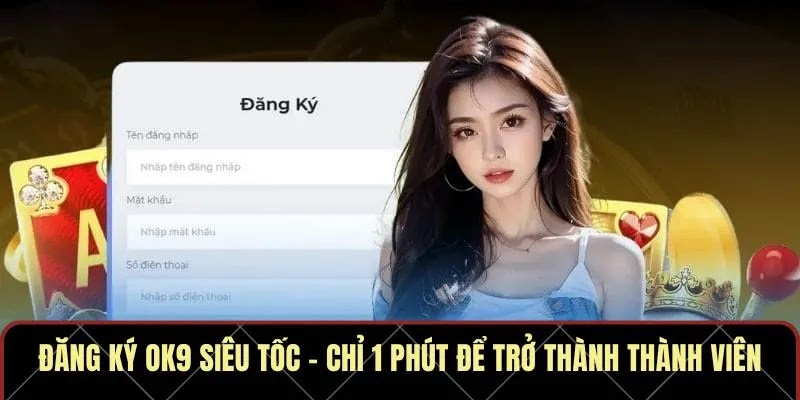 Đăng Ký OK9 Siêu Tốc – Chỉ 1 Phút Để Trở Thành Thành Viên - Ảnh 1