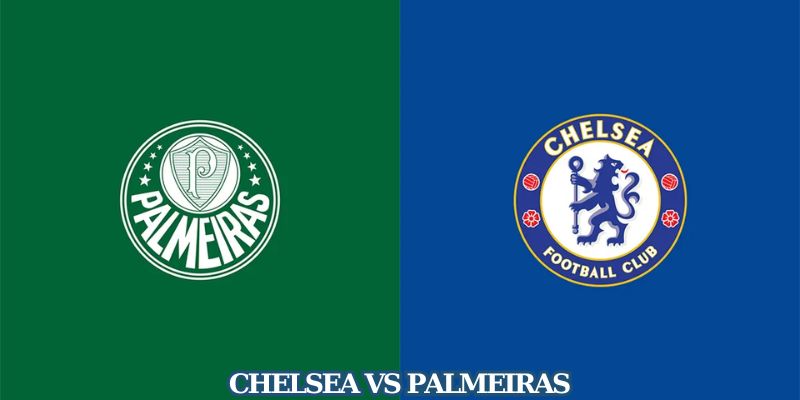 Nhận Định Trận Đấu Chelsea vs Palmeiras 8h Ngày 5/7