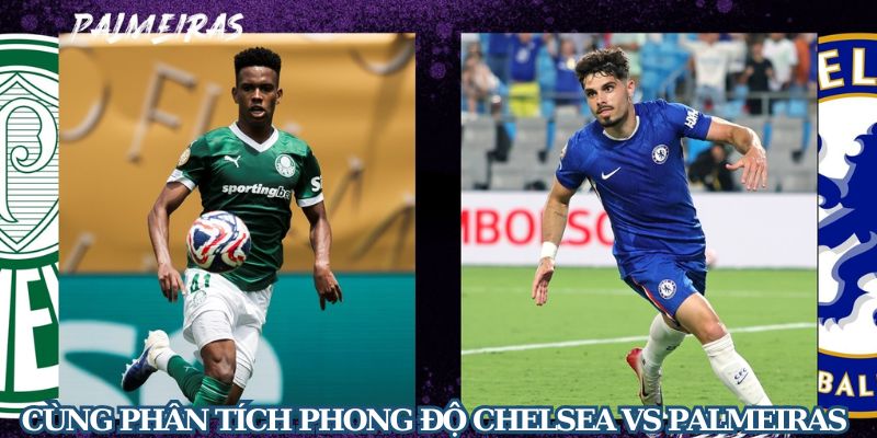 Nhận Định Trận Đấu Chelsea vs Palmeiras 8h Ngày 5/7 - Ảnh 2