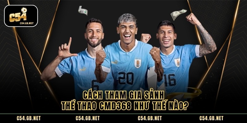 Cmd368 – sảnh cá cược thể thao sôi động số 1 nhà cái c54 - Ảnh 4