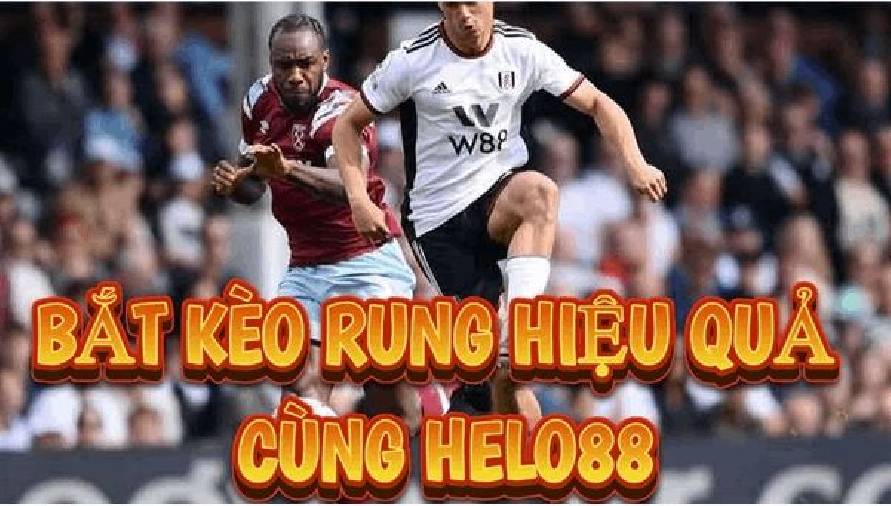 Kèo rung Helo88: Bắt trọn từng khoảnh khắc, kiếm tiền cực nhanh