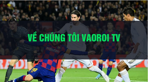 VaoroiTV - Vaoroi.today: Ngôi nhà của những người đam mê bóng đá - Ảnh 1