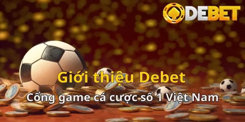 Nhà Cái Debet - Điểm Đến Giải Trí Đổi Thưởng Hàng Đầu - Ảnh 2
