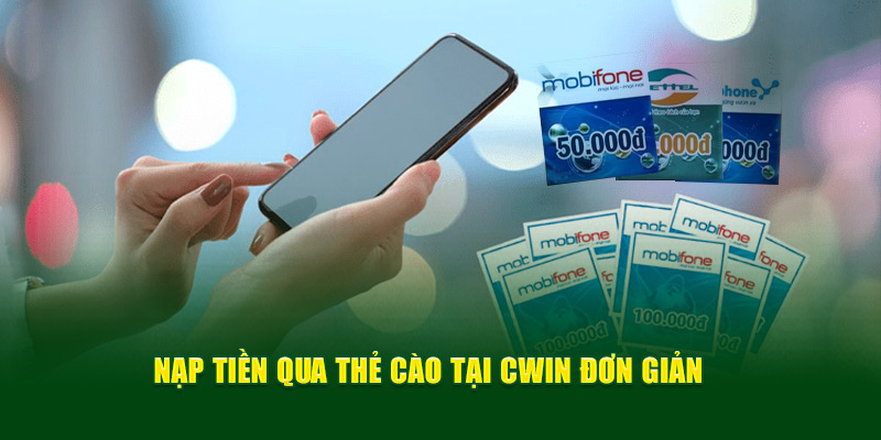 Nạp tiền qua thẻ cào tại Cwin05 đơn giản  