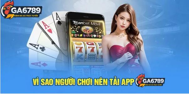 App GA6789 là gì? Tại sao nên chọn tải ứng dụng nhà cái? - Ảnh 2