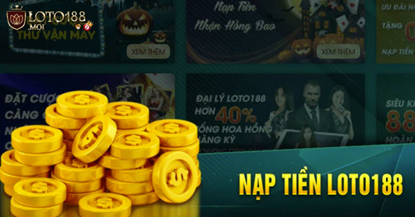 Cách thức nạp tiền Loto188 và mẹo nạp tiền nhanh chóng - Ảnh 1
