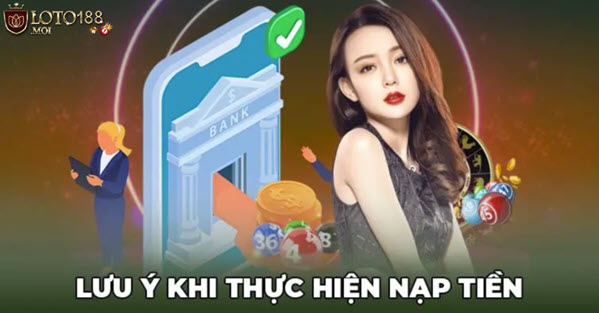 Cách thức nạp tiền Loto188 và mẹo nạp tiền nhanh chóng - Ảnh 3