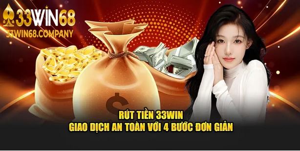 Rút tiền 33win và những thông tin cần cập nhật trong 2025 - Ảnh 2