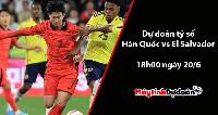 Dự đoán tỷ số Hàn Quốc vs El Salvador, 18h00 ngày 20/06
