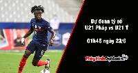 Dự đoán tỷ số U21 Pháp vs U21 Ý, 01h45 ngày 23/06