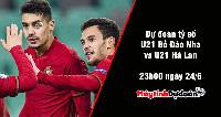 Dự đoán tỷ số U21 Bồ Đào Nha vs U21 Hà Lan, 23h00 ngày 24/06