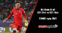Dự đoán tỷ số U21 Anh vs U21 Đức, 23h00 ngày 28/06