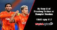 Dự đoán tỷ số Shandong Taishan vs Shanghai Shenhua, 18h35 ngày 11/07