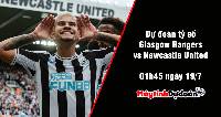 Dự đoán tỷ số Glasgow Rangers vs Newcastle United, 1h45 ngày 19/7