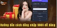 Đăng Nhập S666 – Hướng Dẫn Chi Tiết, Dễ Hiểu Nhất
